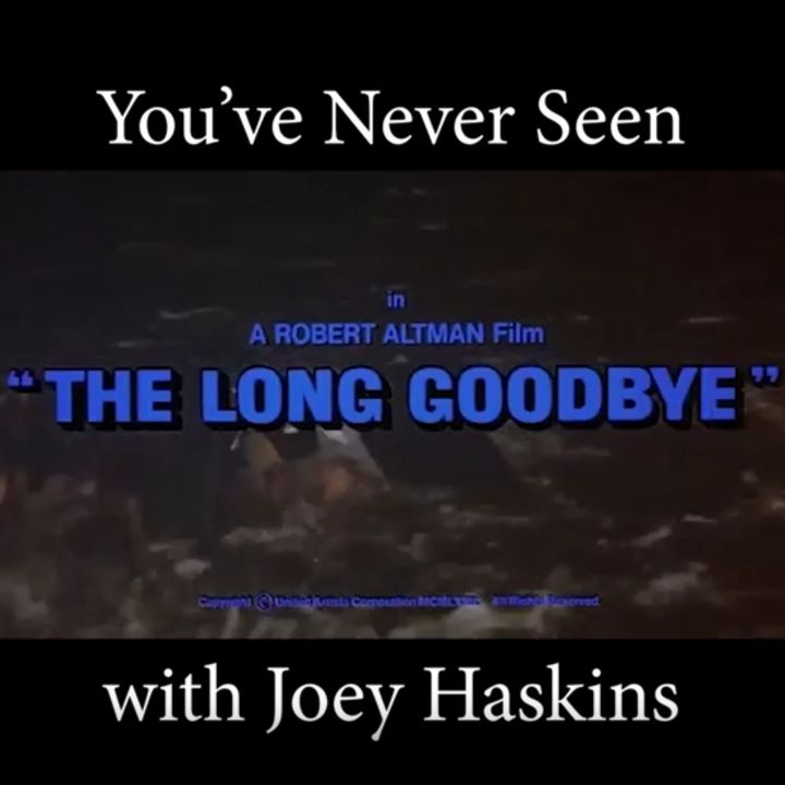 You've Never Seen with Joey Haskins "The Long Goodbye" (1973)
