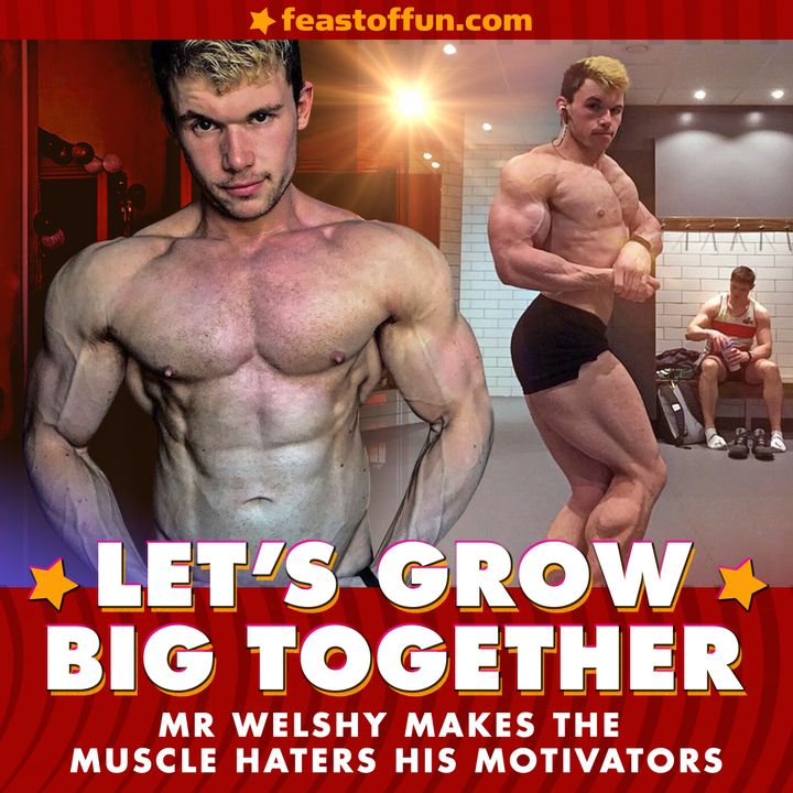 Mr Welshy Makes the Muscle Haters His Motivators