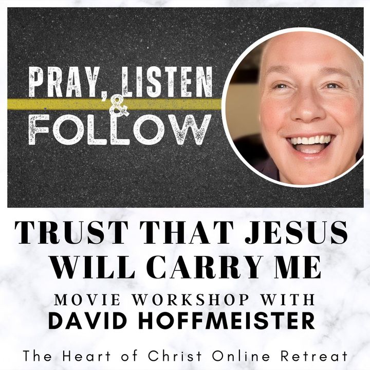Trust that Jesus Will Carry Me - Pray, Listen & Follow Online Retreat - Movie Workshop with David Hoffmeister