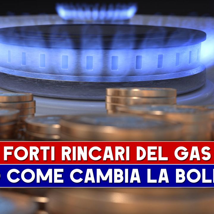 Forti Rincari Del Gas: Ecco Come Cambia La Bolletta!