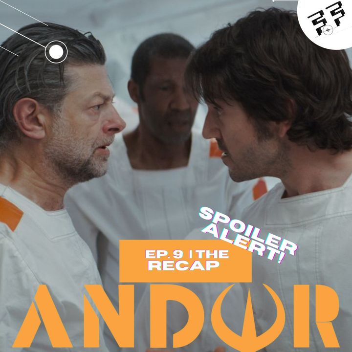 Andor: Episode 9 | Spoiler Review | The Recap