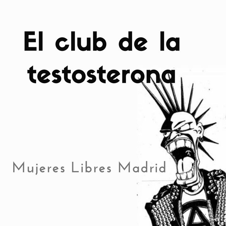 11. El club de la testosterona - Mujeres Libres Madrid - (AUDIOLIBRO ANARCOFEMINISMO O NADA)