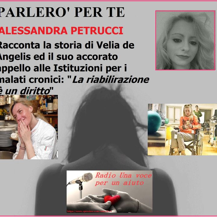PARLERO' PER TE: L'appello di Velia malata cronica presentato da Alessandra Petrucci