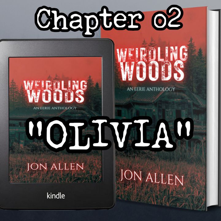#WeirdlingWoods “CHAPTER 2: OLIVIA” #WeirdDarkness