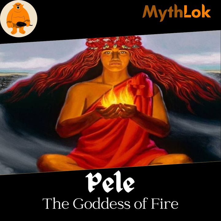 Pele : The Goddess of Fire