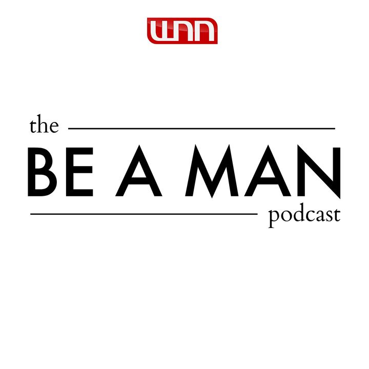The Be A Man Podcast
