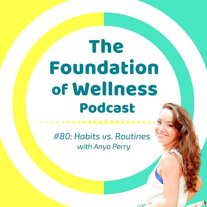 #80: Habits vs Routines, The Ups & Downs of Habit Formation w/ Anya Perry