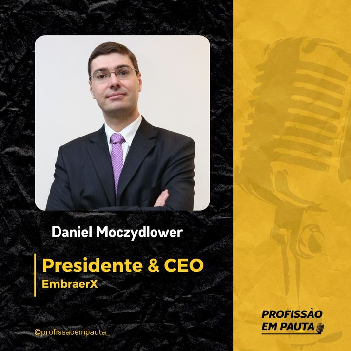 CEO em Pauta - Daniel Moczydlower | EmbraerX