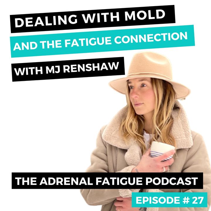 #27: Healing from Mold Illness When You Have Adrenal Fatigue with MJ Renshaw