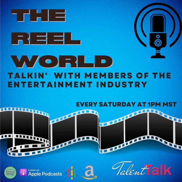 The Reel World- Talkin' with members of The Entertainment Industry