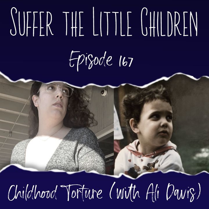 Episode 167: Childhood Torture (with Ali Davis)