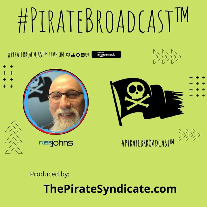 Catch Russ Johns on the #PirateBroadcast™