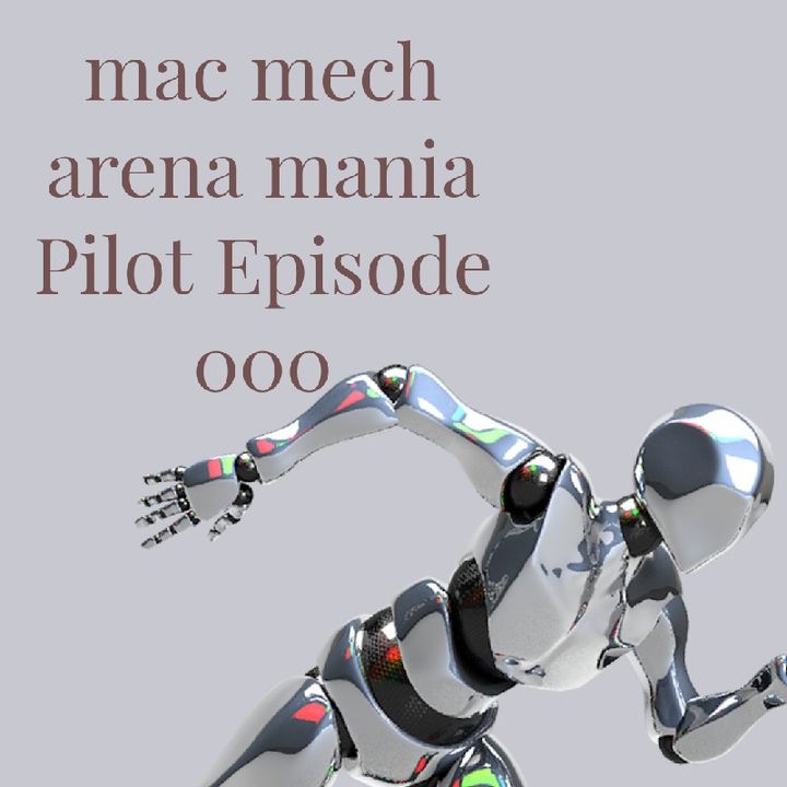 mac mech arena mania Pilot Episode 000