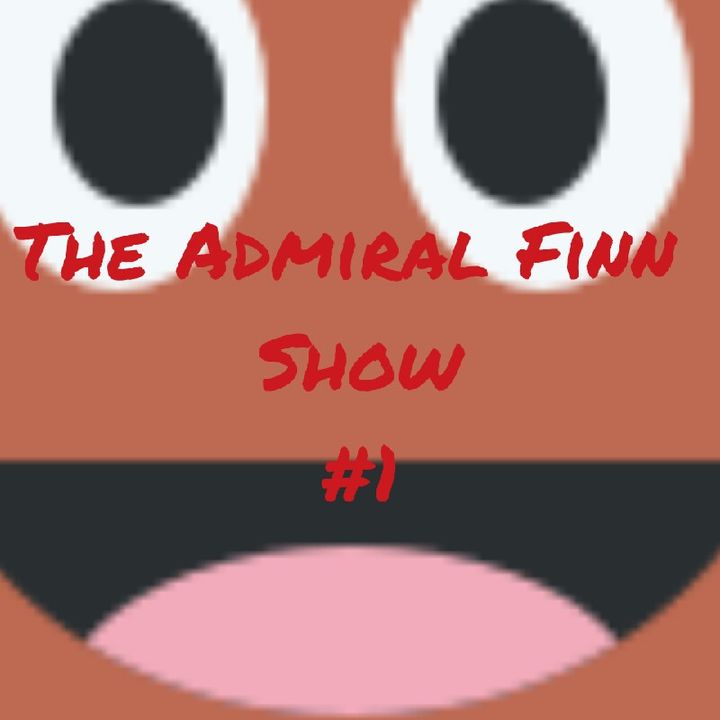 The Admiral Finn Show #1
