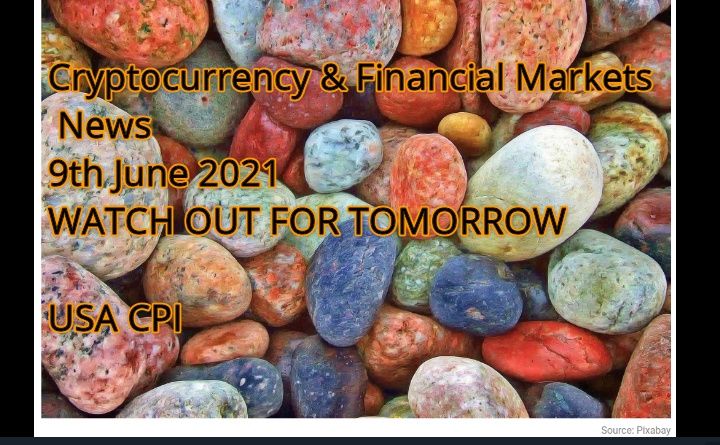 Cryptocurrency & Financial Markets News 9th June 2021 WATCH OUT FOR TOMORROW USA CPI