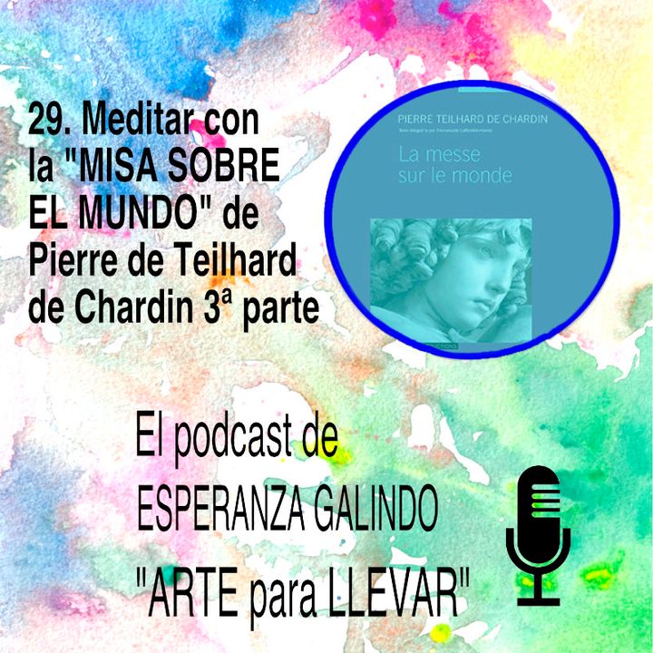 31. "La Misa sobre el Mundo" de Teilhard de Chardin. 3ª parte