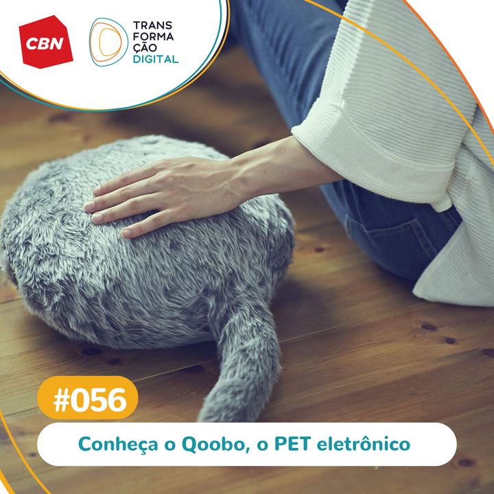 Transformação Digital CBN #56 - Conheça Qoobo: o pet eletrônico