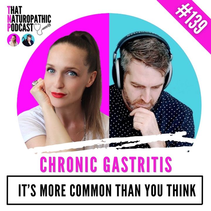 139: Chronic Gastritis- It’s More Common Than You Think