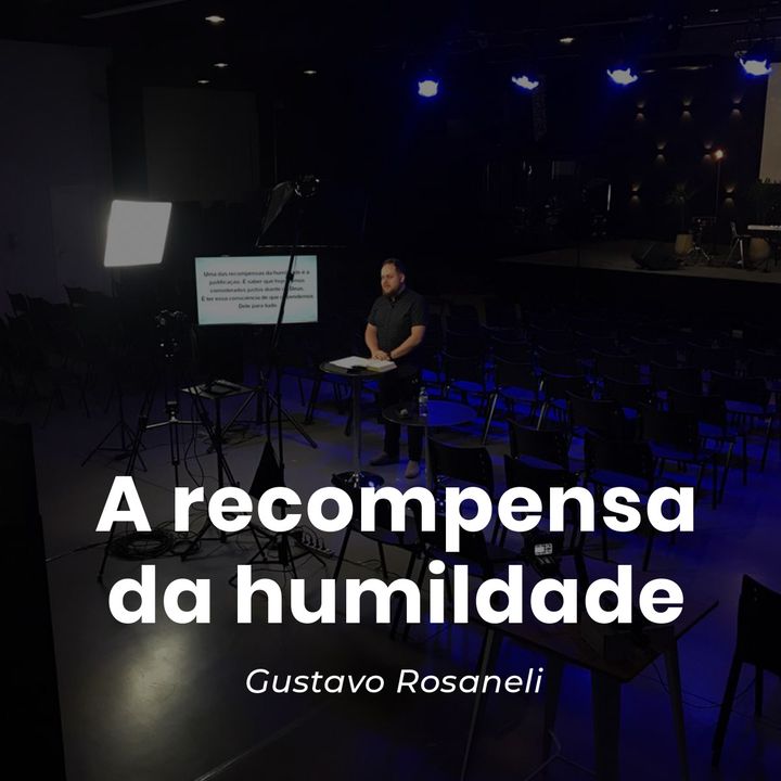 A Recompensa da humildade // Gustavo Rosaneli