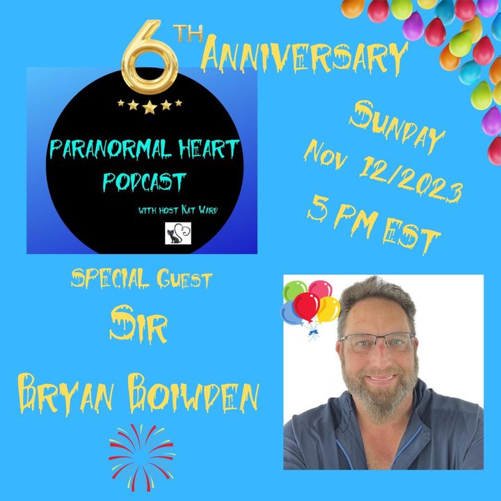 Sir Bryan M. Bowdem: 6th Year Anniversary Episode - Paranormal Heart