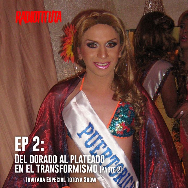 EP 2 -T3: "Del dorado al plateado en el transformismo" | Invitada especial Totoya Show (Parte 2)