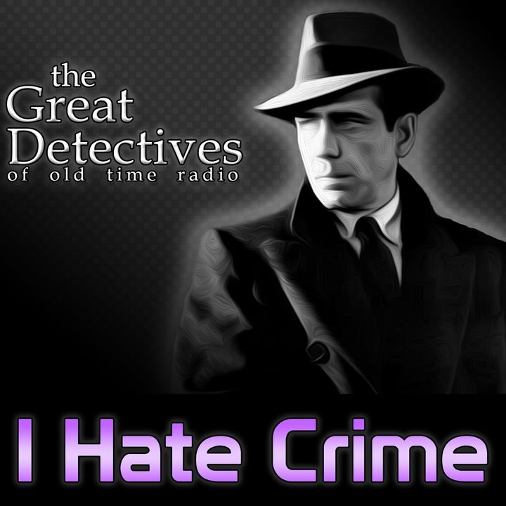 The Great Detectives Present I Hate Crime (Old Time Radio)