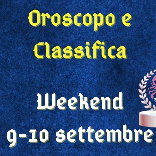 Oroscopo e classifica weekend 9-10 settembre 2023: amore top per lo Scorpione, recap per i Gemelli
