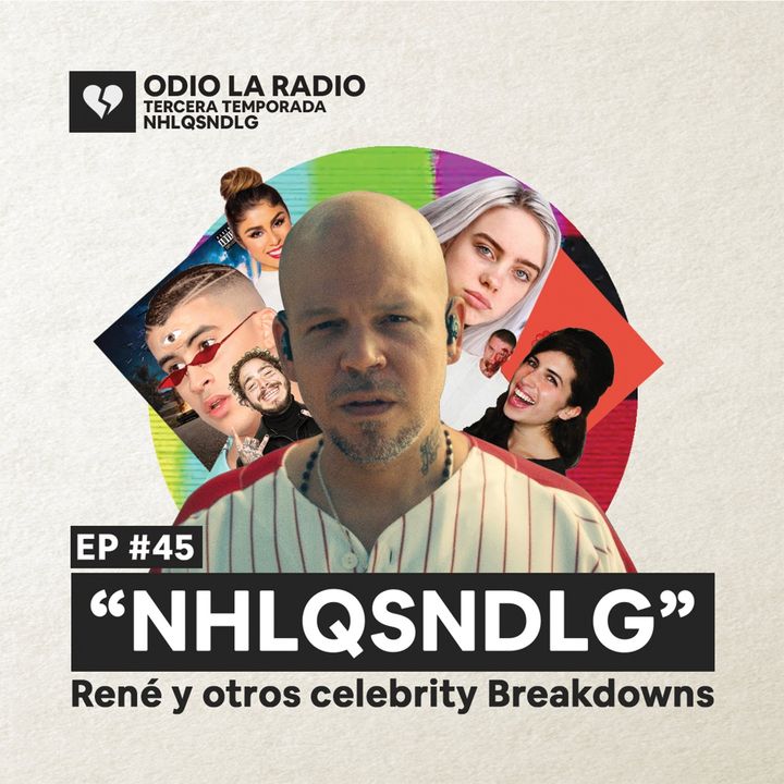 EP#45 - NHLQSNDLG, René y otros celebrity breakdowns