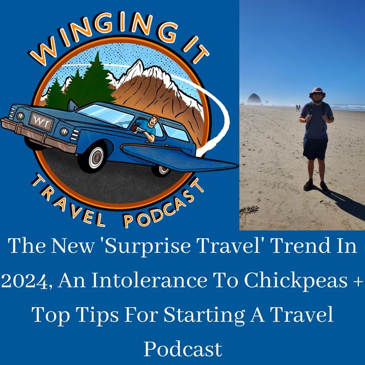 The New 'Surprise Travel' Trend In 2024, An Intolerance To Chickpeas + Top Tips For Starting A Travel Podcast