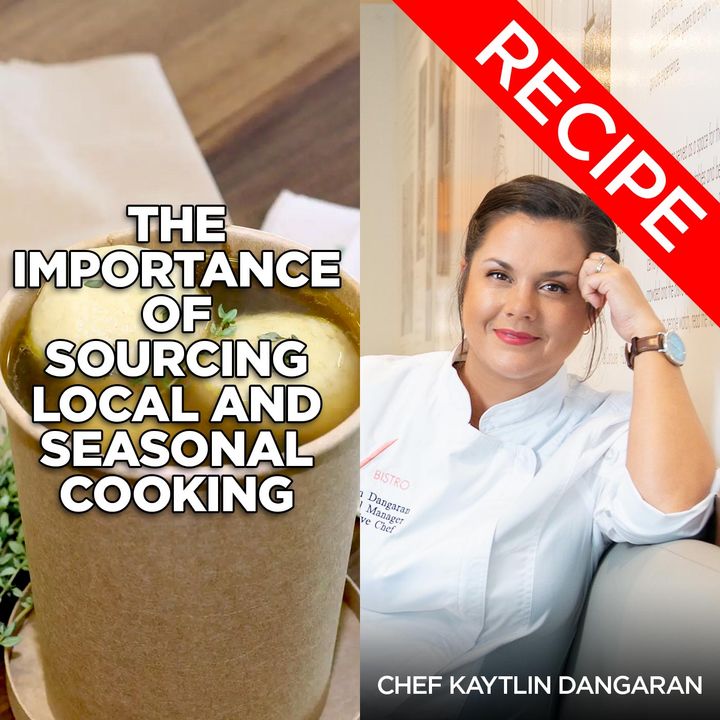 The Importance of Sourcing Local and Seasonal Cooking | Chef Kaytlin Dangaran