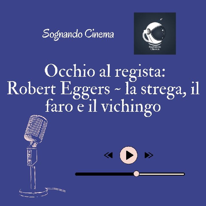Ep. 7 - Robert Eggers: La Strega, Il Faro E il Vichingo
