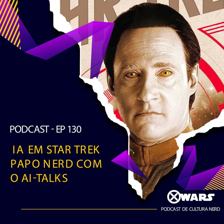 XWARS #130 IA em Star Trek com o pessoal do AI-Talks