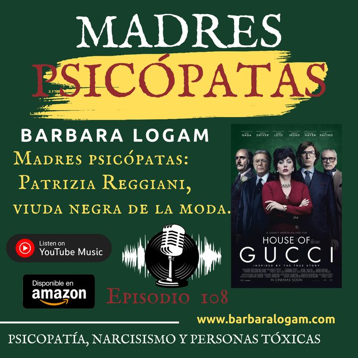 P1xEp.108. Madres Psicópatas: Patrizia Raggiani. "Viuda Negra de la Moda". Caso de Estudio: Maurizio Gucci. Película "House of Gucci".