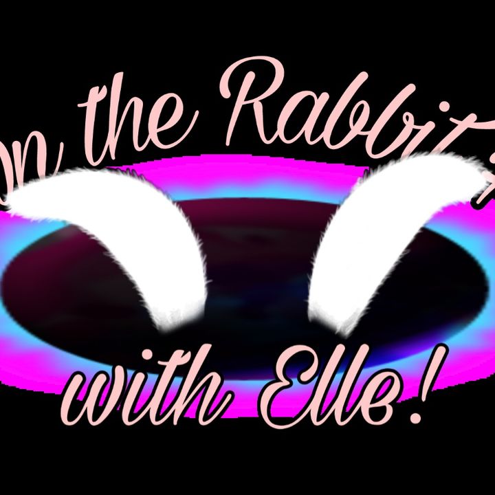 Down The Rabbit Hole w Elle