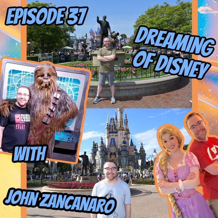 Episode 37: Dreaming of Disney with John Zancanaro (special guest host Liz Rogers)