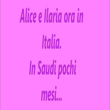 Alice & Ilaria ora in Italia - In Saudi pochi mesi Tempo vissuto in Arabia Saudita - intervista doppia