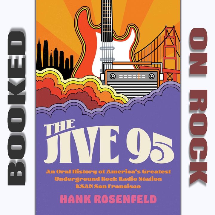 "The Jive 95: An Oral History of America’s Greatest Underground Rock Radio Station, KSAN San Francisco"/Hank Rosenfeld [Episode 147]