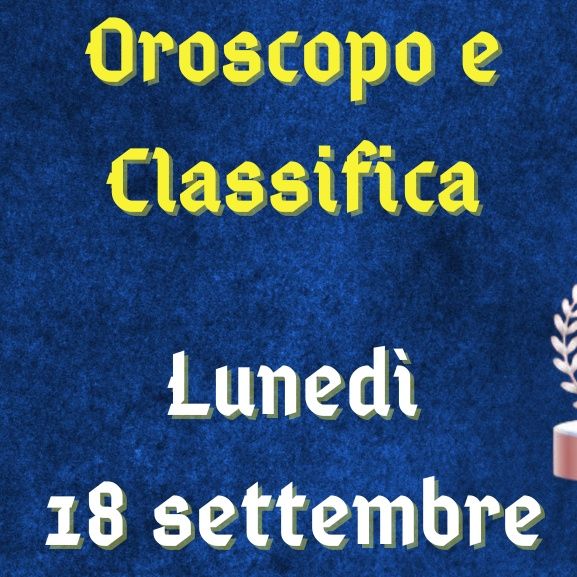 Oroscopo e classifica di lunedì 18 settembre 2023: Scorpione appagato, Acquario indisponente