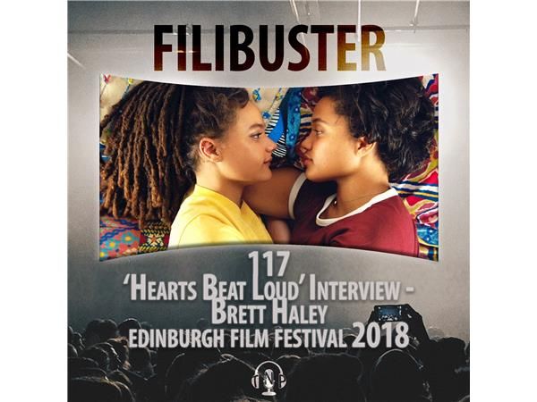 117 - 'Hearts Beat Loud' Interview - Brett Haley (EIFF 2018)
