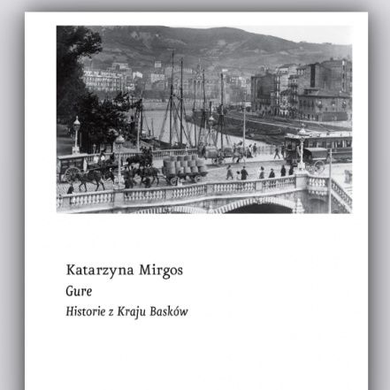 Recenzja książki Katarzyny Mirgos pt. "Gure. Historie z Kraju Basków"