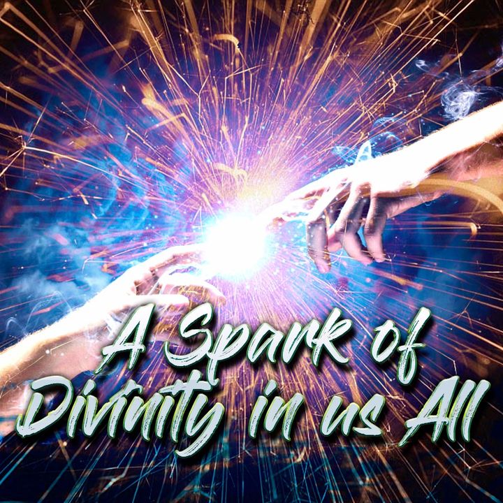 A Spark of Divinity in Us All