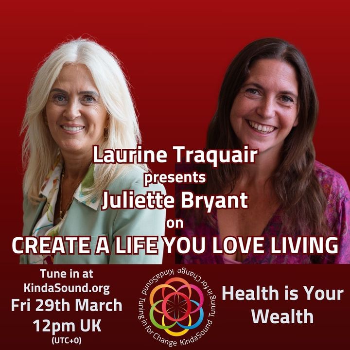 Health is Your Wealth | Juliette Bryant on Create a Life You Love Living with Lauring Traquair