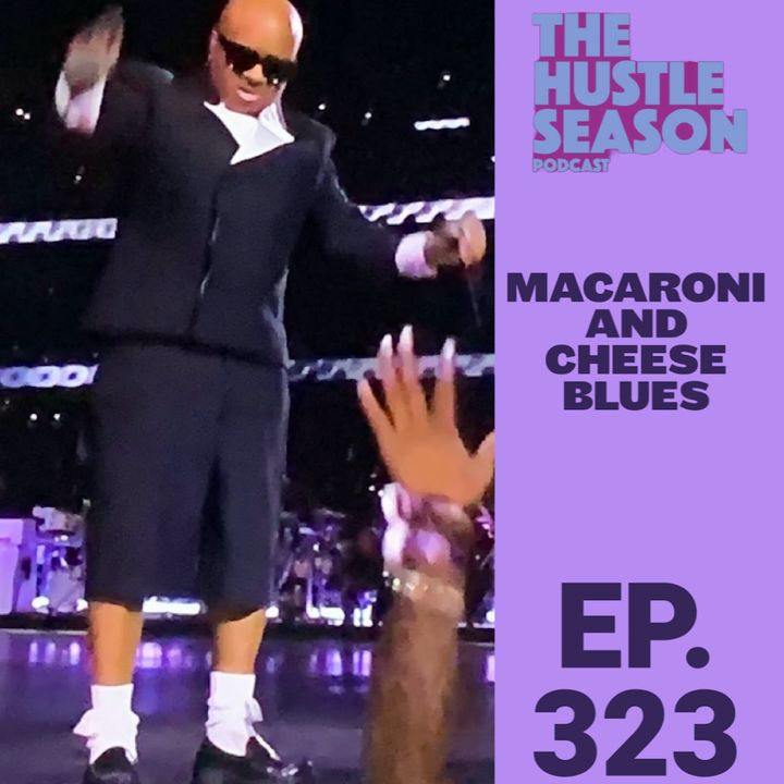 The Hustle Season: Ep. 323 Macaroni and Cheese Blues