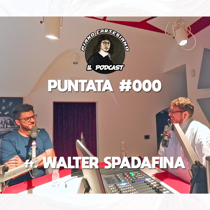 Piano Cartesiano - #000 (Puntata Pilota) ft. Walter Spadafina