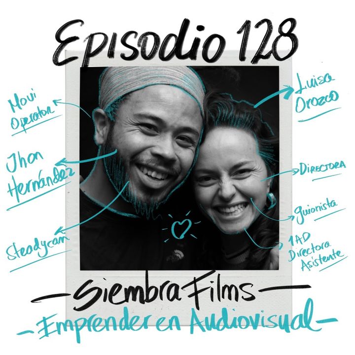 EP128: Hacer cine y ayudar a otros a ser empresarios con Siembra Films