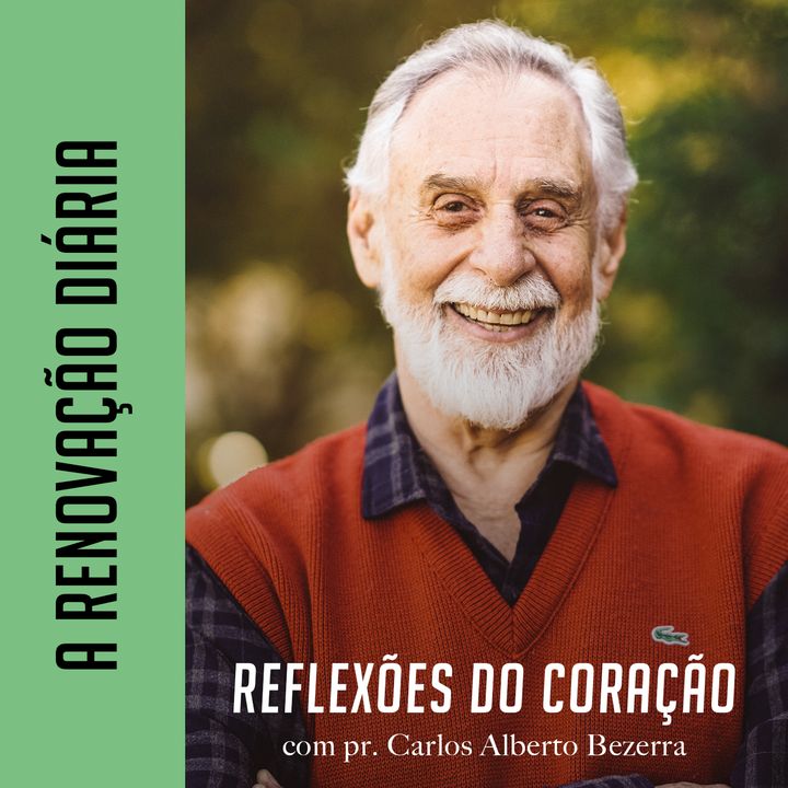 A RENOVAÇÃO DIÁRIA // pr. Carlos Alberto Bezerra