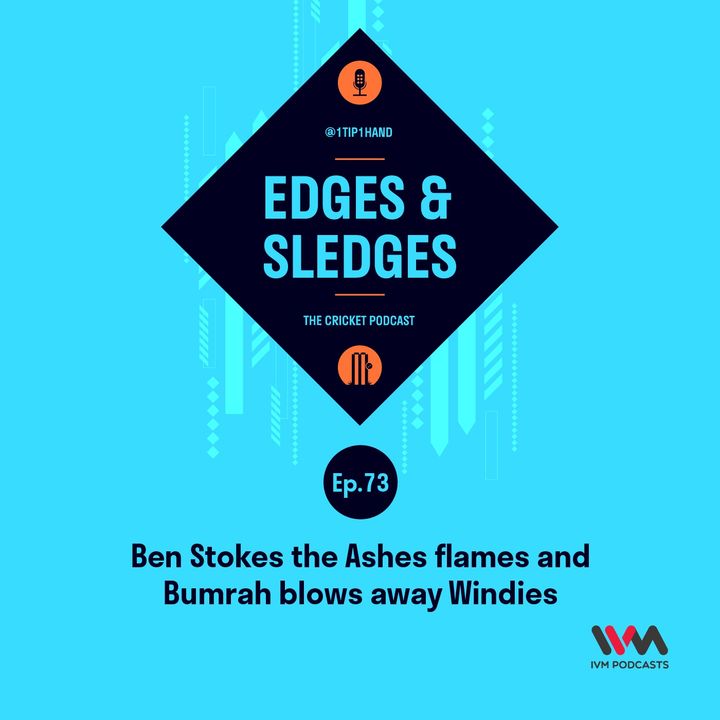 Ep. 73: Ben Stokes the Ashes flames and Bumrah blows away Windies