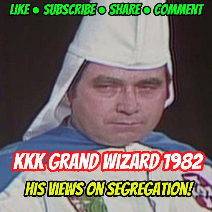 1982 KKK Grand Wizard has some ideas on segregation!