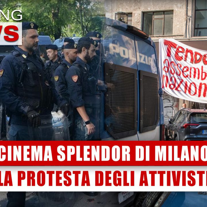 Cinema Splendor Di Milano: La Protesta Degli Attivisti! 