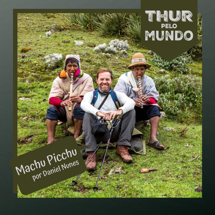 #08 - Daniel Nunes: As histórias e tradições de Machu Picchu